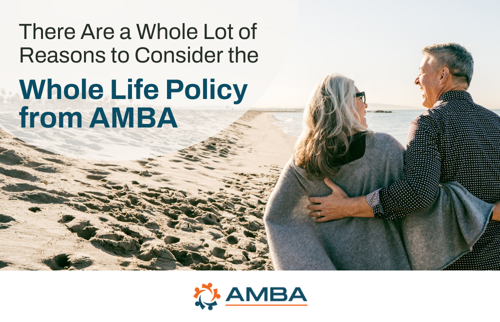 There Are a Whole Lot of Reasons to Consider the Whole Life Policy from AMBA